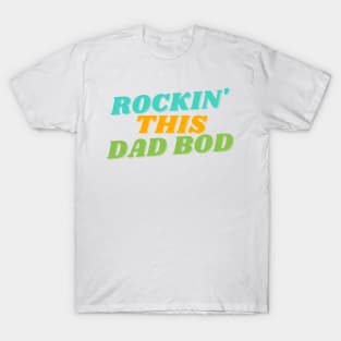 Rockin' This Dad Bod. Funny Dad Joke Quote. T-Shirt